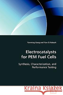 Electrocatalysts for PEM Fuel Cells Yanming, Gong 9783639104462 VDM VERLAG DR. MULLER AKTIENGESELLSCHAFT & CO
