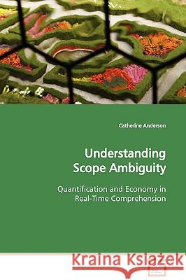Understanding Scope Ambiguity Catherine Anderson 9783639104820