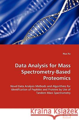 Data Analysis for Mass Spectrometry-Based Proteomics Hua Xu 9783639105254 VDM VERLAG DR. MULLER AKTIENGESELLSCHAFT & CO