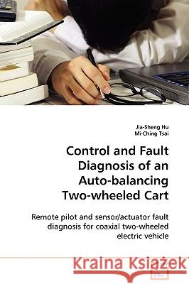 Control and Fault Diagnosis of an Auto-balancing Two-wheeled Cart Hu, Jia-Sheng 9783639106312