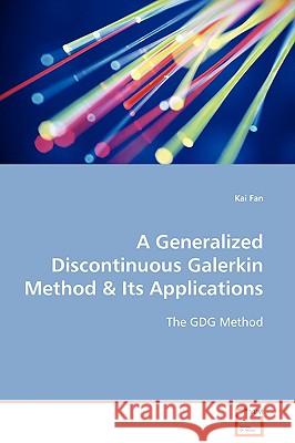 A Generalized Discontinuous Galerkin Method & Its Applications Kai Fan 9783639108040 VDM Verlag