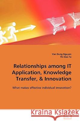 Relationships among IT Application, Knowledge Transfer, & Innovation Ta, Thi Dao 9783639108675 VDM Verlag