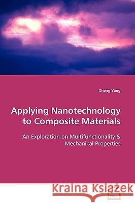 Applying Nanotechnology to Composite Materials Cheng Yang 9783639108828 VDM VERLAG DR. MULLER AKTIENGESELLSCHAFT & CO