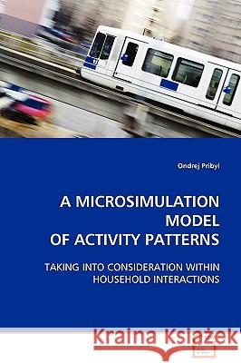 A Microsimulation Model of Activity Patterns Ondrej Pribyl 9783639111224