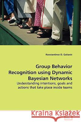 Group Behavior Recognition using Dynamic Bayesian Networks Gaitanis, Konstantinos D. 9783639126570 VDM Verlag