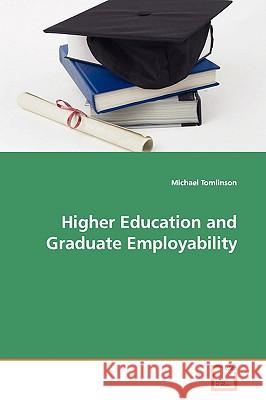 Higher Education and Graduate Employability Michael Tomlinson 9783639126655