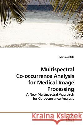 Multispectral Co-occurrence Analysis for Medical Image Processing Kale, Mehmet 9783639132489 VDM Verlag