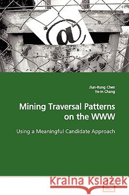 Mining Traversal Patterns on the WWW Jiun-Rung Chen 9783639135589