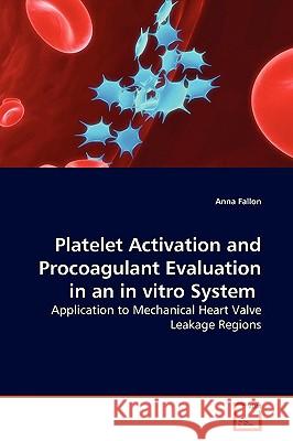 Platelet Activation and Procoagulant Evaluation in an in vitro System Fallon, Anna 9783639137941 VDM Verlag