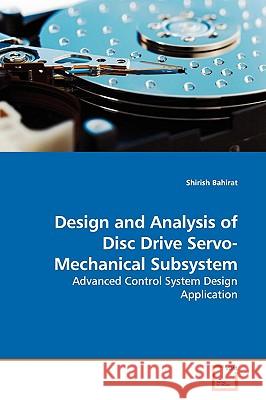 Design and Analysis of Disc Drive Servo-Mechanical Subsystem Shirish Bahirat 9783639142129 VDM Verlag