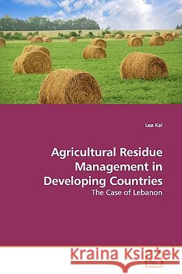 Agricultural Residue Management in Developing Countries Lea Kai 9783639145663 VDM Verlag