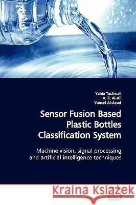 Sensor Fusion Based Plastic Bottles Classification System Yahia Tachwali 9783639149241 VDM Verlag