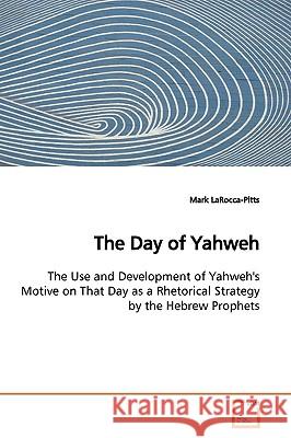 The Day of Yahweh Mark Larocca-Pitts 9783639149401