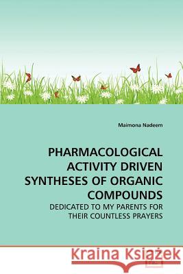 Pharmacological Activity Driven Syntheses of Organic Compounds Maimona Nadeem 9783639154849 VDM Verlag