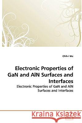 Electronic Properties of GaN and AlN Surfaces and Interfaces Wu, Chih-I 9783639156317