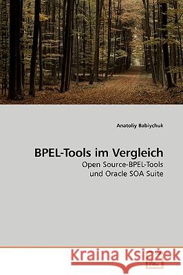 BPEL-Tools im Vergleich Babiychuk, Anatoliy 9783639156850 VDM Verlag