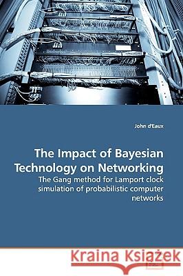The Impact of Bayesian Technology on Networking John D'Eaux 9783639159851 VDM Verlag