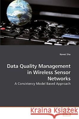Data Quality Management in Wireless Sensor Networks Kewei Sha 9783639177930 VDM Verlag