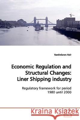 Economic Regulation and Structural Changes: Liner Shipping industry Nair, Rawindaran 9783639178401 VDM Verlag