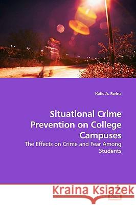 Situational Crime Prevention on College Campuses Katie A. Farina 9783639179002 VDM VERLAG DR. MULLER AKTIENGESELLSCHAFT & CO