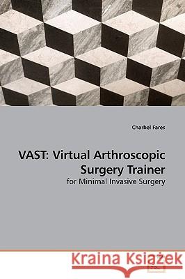 Vast: Virtual Arthroscopic Surgery Trainer Fares, Charbel 9783639179088 VDM Verlag