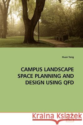 Campus Landscape Space Planning and Design Using QFD Huan Yang 9783639180787 VDM Verlag