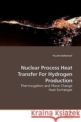 Nuclear Process Heat Transfer For Hydrogen Production Sabharwall, Piyush 9783639184648 VDM Verlag