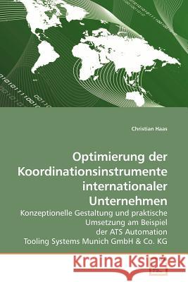 Optimierung der Koordinationsinstrumente internationaler Unternehmen Haas, Christian 9783639184655 VDM Verlag