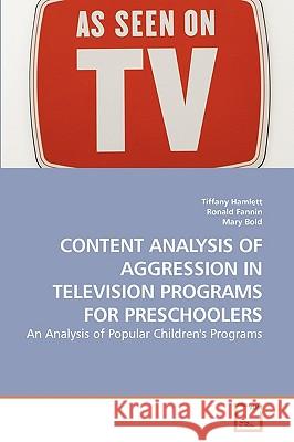 Content Analysis of Aggression in Television Programs for Preschoolers Tiffany Hamlett Ronald Fannin Mary Bold 9783639186482 VDM Verlag