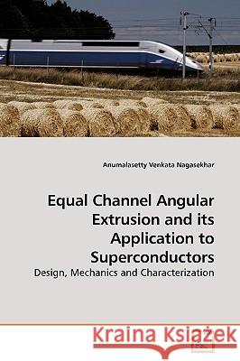 Equal Channel Angular Extrusion and its Application to Superconductors Nagasekhar, Anumalasetty Venkata 9783639186512 VDM Verlag