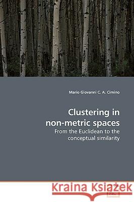Clustering in non-metric spaces Cimino, Mario Giovanni C. a. 9783639187496