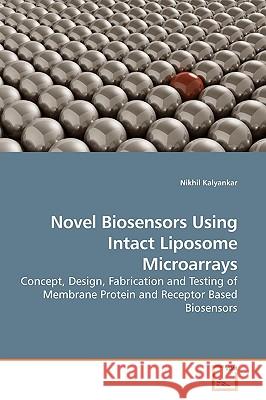 Novel Biosensors Using Intact Liposome Microarrays Nikhil Kalyankar 9783639189384 VDM Verlag