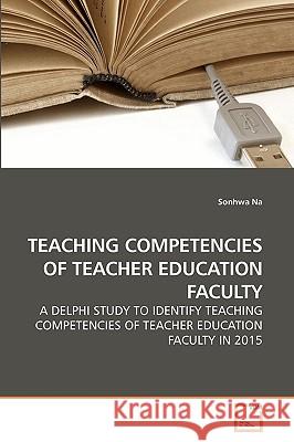 Teaching Competencies of Teacher Education Faculty Sonhwa Na 9783639198317 VDM Verlag