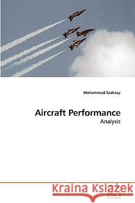 Aircraft Performance Mohammad Sadraey (Daniel Webster College, Nashua, New Hampshire, USA) 9783639200133