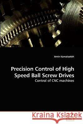 Precision Control of High Speed Ball Screw Drives Amin Kamalzadeh 9783639202595 VDM Verlag
