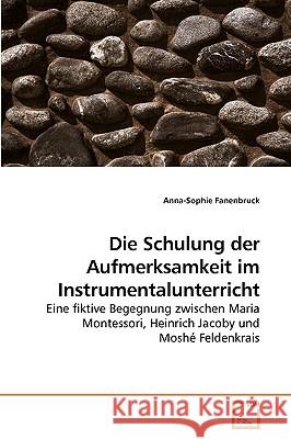 Die Schulung der Aufmerksamkeit im Instrumentalunterricht Fanenbruck, Anna-Sophie 9783639213843 VDM Verlag