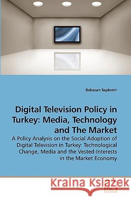 Digital Television Policy in Turkey: Media, Technology and The Market Taşdemir, Babacan 9783639217001 VDM Verlag