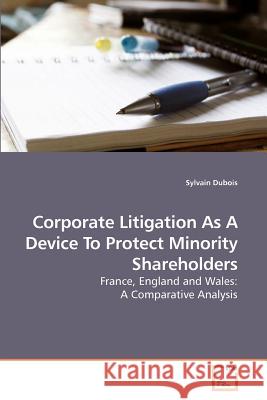 Corporate Litigation As A Device To Protect Minority Shareholders DuBois, Sylvain 9783639221817 VDM Verlag