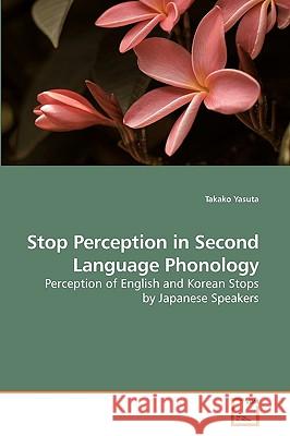 Stop Perception in Second Language Phonology Takako Yasuta 9783639222173 VDM Verlag