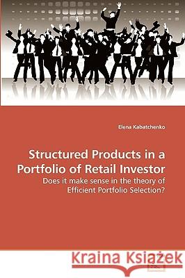Structured Products in a Portfolio of Retail Investor Elena Kabatchenko 9783639232011 VDM Verlag