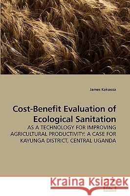 Cost-Benefit Evaluation of Ecological Sanitation James Kakooza 9783639235739 VDM Verlag