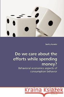 Do we care about the efforts while spending money? Kandul, Serhiy 9783639237290 VDM Verlag