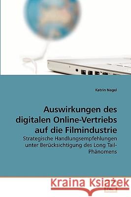 Auswirkungen des digitalen Online-Vertriebs auf die Filmindustrie Nagel, Katrin 9783639240375 VDM Verlag