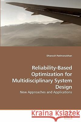 Reliability-Based Optimization for Multidisciplinary System Design Dhanesh Padmanabhan 9783639241846