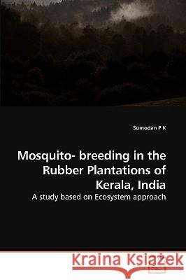 Mosquito- breeding in the Rubber Plantations of Kerala, India P. K., Sumodan 9783639243154 VDM Verlag
