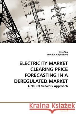 Electricity Market Clearing Price Forecasting in a Deregulated Market Xing Yan Nurul A 9783639245127 VDM Verlag