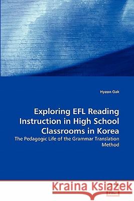 Exploring EFL Reading Instruction in High School Classrooms in Korea Oak, Hyeon 9783639246209 VDM Verlag