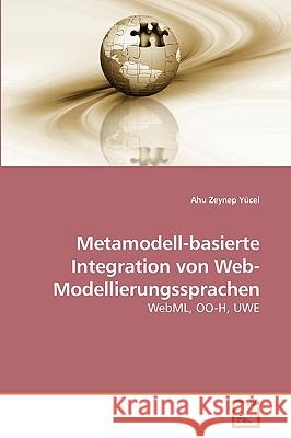 Metamodell-basierte Integration von Web-Modellierungssprachen Yücel, Ahu Zeynep 9783639249194 VDM Verlag