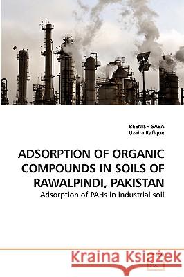 Adsorption of Organic Compounds in Soils of Rawalpindi, Pakistan Beenish Saba Uzaira Rafique 9783639251791 VDM Verlag