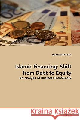 Islamic Financing: Shift from Debt to Equity Dr Muhammad Hanif 9783639253016